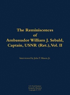 bokomslag The Reminiscences of Ambassador William J. Sebald, Captain, USNR (Ret.), Vol. II