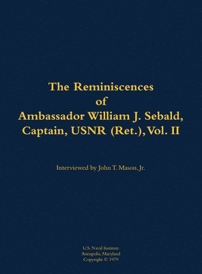 Reminiscences of Ambassador William J. Sebald, Captain, USNR (Ret.), Vol. II 1