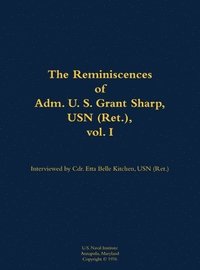 bokomslag The Reminiscences of Adm. U. S. Grant Sharp, USN (Ret.), vol. I