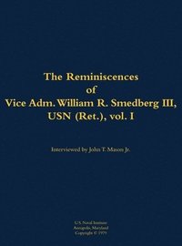 bokomslag The Reminiscences of Vice Adm. William R. Smedberg III, USN (Ret.), vol. I