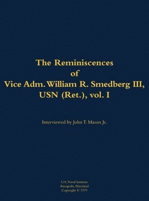 bokomslag The Reminiscences of Vice Adm. William R. Smedberg III, USN (Ret.), vol. I