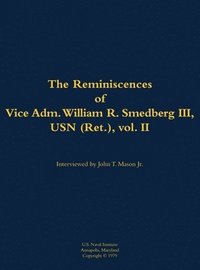 bokomslag The Reminiscences of Vice Adm. William R. Smedberg III, USN (Ret.), vol. II