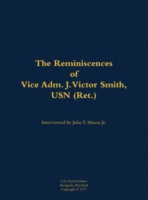 Reminiscences of Vice Adm. J. Victor Smith, USN (Ret.), Inbunden