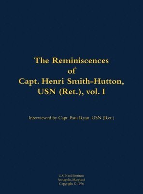 bokomslag The Reminiscences of Capt. Henri Smith-Hutton, USN (Ret.), vol. I