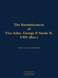 bokomslag Reminiscences of Vice Adm. George P. Steele II, USN (Ret.)