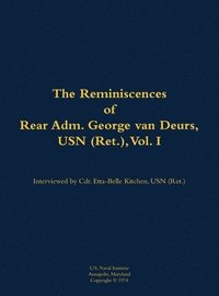 bokomslag The Reminiscences of Rear Adm. George Van Deurs, USN (Ret.), Vol. I: 1901-1984