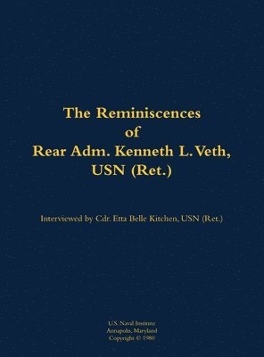 Reminiscences of Rear Adm. Kenneth L. Veth, USN (Ret.), Inbunden