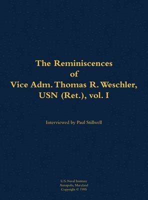 bokomslag Reminiscences of Vice Adm. Thomas R. Weschler, USN (Ret.), vol. I