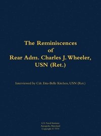 bokomslag The Reminiscences of Rear Adm. Charles J. Wheeler, USN (Ret.)