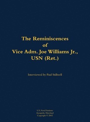 Reminiscences of Vice Adm. Joe Williams Jr., USN (Ret.)
