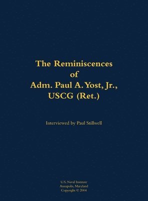 Reminiscences of Adm. Paul A. Yost, USCG (Ret.) 1