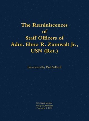 The Reminiscences of Staff Officers of Adm. Elmo R. Zumwalt Jr., USN (Ret.) 1