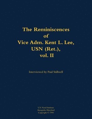 bokomslag The Reminiscences of Vice Adm. Kent L. Lee, USN (Ret.), vol. II