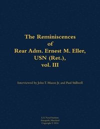 bokomslag Reminiscences of Rear Adm. Ernest M. Eller, USN (Ret.), vol. III