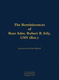 bokomslag The Reminiscences of Rear Adm. Robert B. Erly, USN (Ret.)