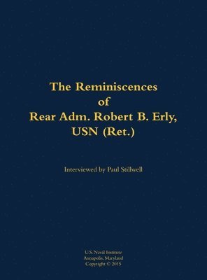 bokomslag The Reminiscences of Rear Adm. Robert B. Erly, USN (Ret.)