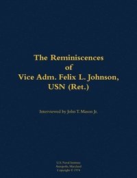 bokomslag The Reminiscences of Vice Adm. Felix L. Johnson, USN (Ret.)