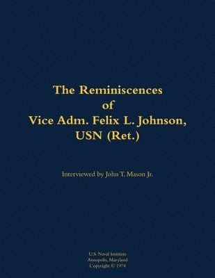 bokomslag The Reminiscences of Vice Adm. Felix L. Johnson, USN (Ret.)