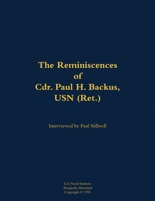 bokomslag The Reminiscences of Cdr. Paul H. Backus, USN (Ret.)