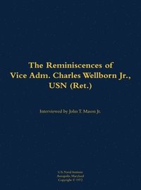 bokomslag The Reminiscences of Vice Adm. Charles Wellborn Jr., USN (Ret.)