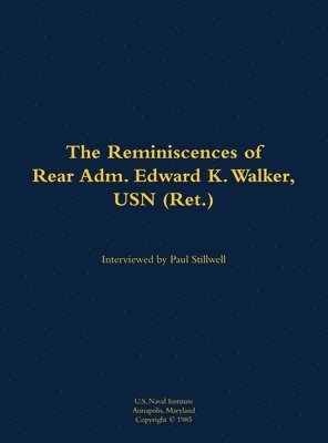 bokomslag The Reminiscences of Rear Adm. Edward K. Walker, USN (Ret.)