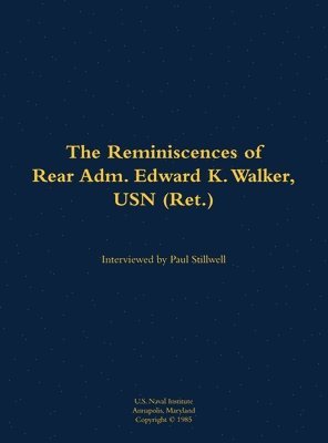 Reminiscences of Rear Adm. Edward K. Walker, USN (Ret.), Inbunden
