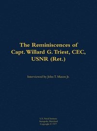 bokomslag The Reminiscences of Capt. Willard G. Triest, CEC, USNR (Ret.)