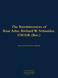 bokomslag The Reminiscences of Rear Adm. Richard W. Schneider, Uscgr (Ret.): 1946-