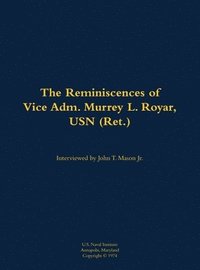 bokomslag The Reminiscences of Vice Adm. Murrey L. Royar, USN (Ret.)