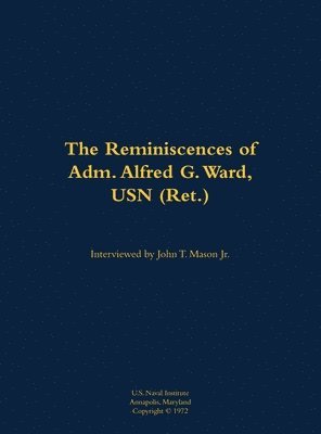 bokomslag The Reminiscences of Adm. Alfred G. Ward, USN (Ret.)