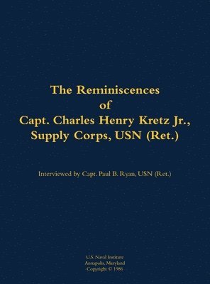 bokomslag The Reminiscences of Capt. Charles Henry Kretz Jr., Supply Corps, USN (Ret.)