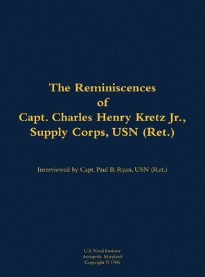 Reminiscences of Capt. Charles Henry Kretz Jr., Supply Corps, USN (Ret.) 1