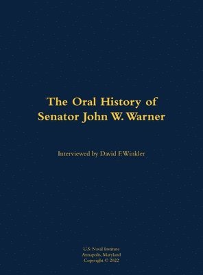 bokomslag The Oral History of Senator John W. Warner, SECNAV and Senator