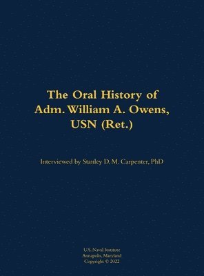 Oral History of Adm. William A. Owens, USN (Ret.), Inbunden