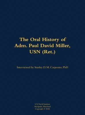Oral History of Adm. Paul David Miller, USN (Ret.) 1