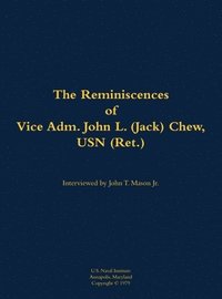 bokomslag The Reminiscences of Vice Adm. John L. (Jack) Chew, USN (Ret.)