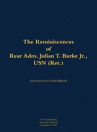 bokomslag The Reminiscences of Rear Adm. Julian T. Burke Jr., USN (Ret.)