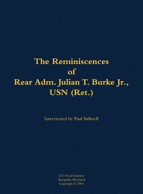 bokomslag The Reminiscences of Rear Adm. Julian T. Burke Jr., USN (Ret.)