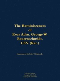 bokomslag The Reminiscences of Rear Adm. George W. Bauernschmidt, USN (Ret.)