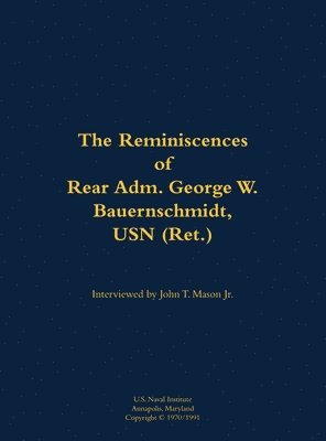 bokomslag The Reminiscences of Rear Adm. George W. Bauernschmidt, USN (Ret.)