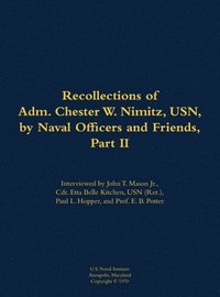 bokomslag The Recollections of Adm. Chester W. Nimitz, USN, by Naval Officers and Friends, Part II