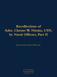 bokomslag The Recollections of Adm. Chester W. Nimitz, USN, by Naval Officers, Part II