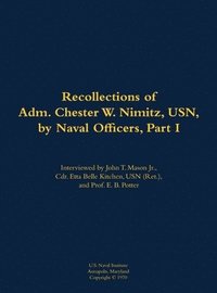 bokomslag The Recollections of Adm. Chester W. Nimitz, USN, by Naval Officers, Part I