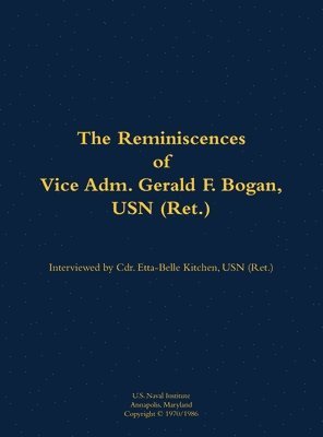 Reminiscences of Vice Adm. Gerald F. Bogan, USN (Ret.), Inbunden