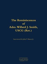 bokomslag The Reminiscences of Adm. Willard J. Smith, USCG (Ret.)