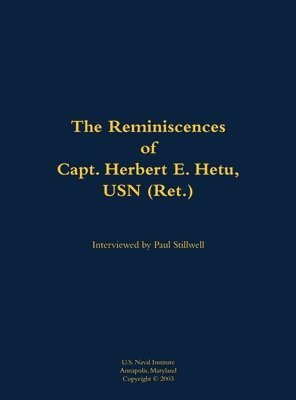 Reminiscences of Capt. Herbert E. Hetu, USN (Ret.), Inbunden