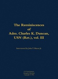 bokomslag Reminiscences of Adm. Charles K. Duncan, USN (Ret.), vol. III