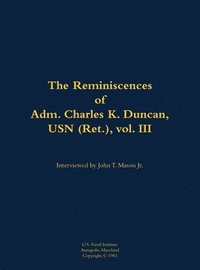 bokomslag The Reminiscences of Adm. Charles K. Duncan, USN (Ret.), vol. III