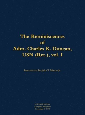 Reminiscences of Adm. Charles K. Duncan, USN (Ret.), vol. I, Inbunden