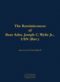 bokomslag The Reminiscences of Rear Adm. Joseph C. Wylie Jr., USN (Ret.)